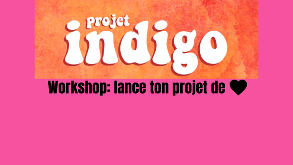 29-30.04 Workshop projet indigo: lance ton projet de coeur